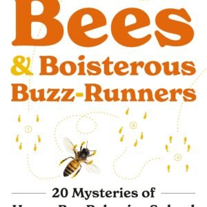 Piping Hot Bees and Boisterous Buzz-Runners: 20 Mysteries of Honey Bee Behavior Solved