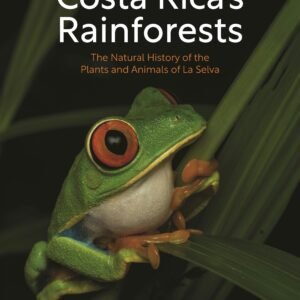 Costa Rica's Rainforests: The Natural History of the Plants and Animals of La Selva