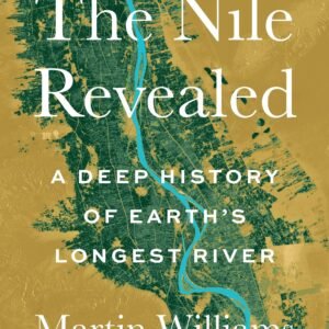 The Nile Revealed: A Deep History of Earth’s Longest River